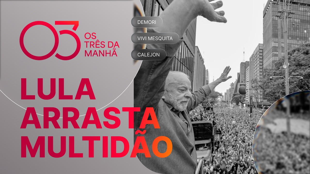 VIRA-VIRA: LULA ARRASTA MULTIDÃO NA PAULISTA E DISPUTA PEGA FOGO NO TSE - OS TRÊS DA MANHÃ
