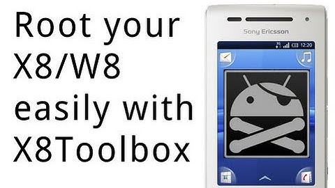 How to root Sony Ericsson Xperia X8/W8 with X8Toolbox