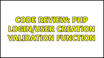 Code Review: PHP Login/User Creation Validation Function (2 Solutions!!)