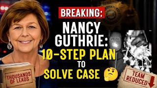 🚨 NANCY GUTHRIE'S: A 10-STEP PLAN TO SOLVE HER CASE 🤔 Arizona. IS THIS MORE SMOKE?