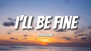 I'll Be Fine - Stevie Hoang | Lyrics