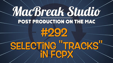 MacBreak Studio #292 - Selecting “Tracks” in Final Cut Pro X