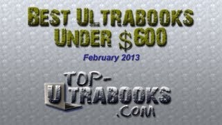 Best Ultrabooks Under $600 (February 2013)