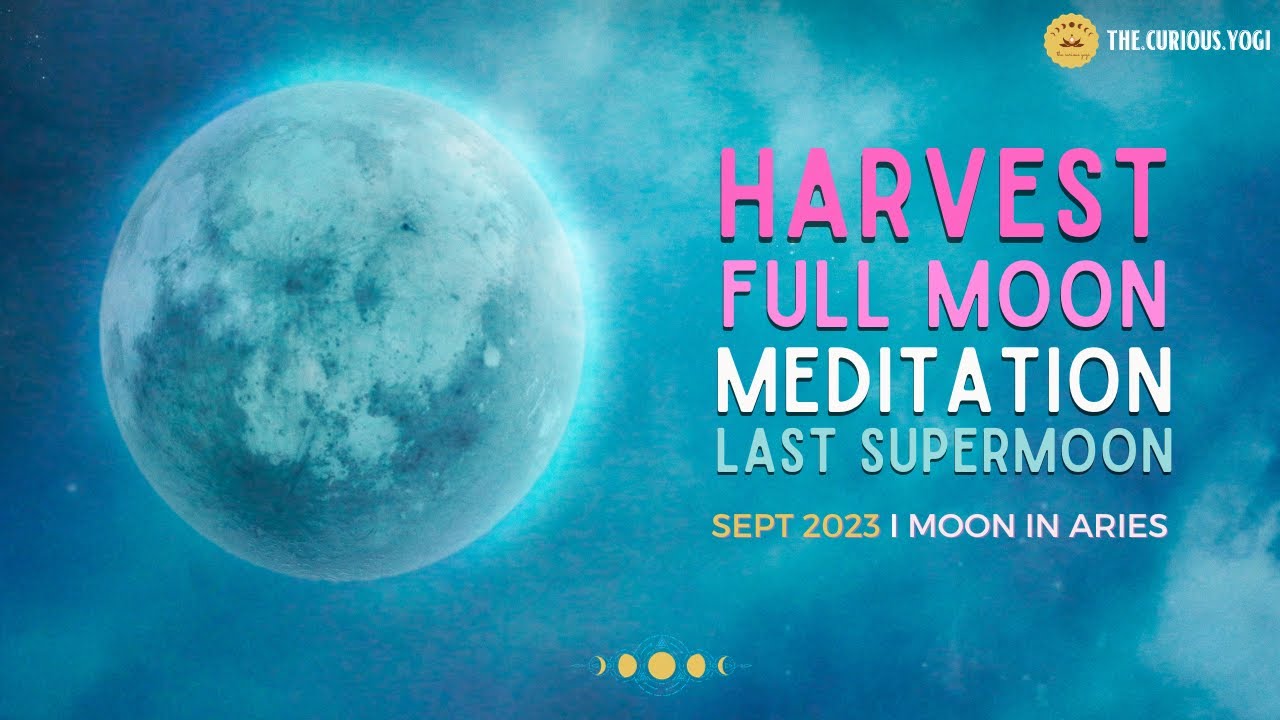Harvest SuperMoon Guided Meditation September 2023 I Moon in Aries I ...