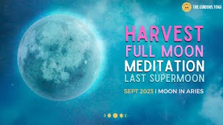 Harvest SuperMoon Guided Meditation September 2023 I Moon in Aries I Last Supermoon 2023 ♈️