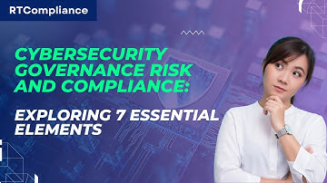 Cybersecurity Governance Risk and Compliance Exploring 7 Essential Elements
