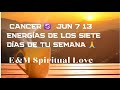 CANCER  ♋️ JUN 7 -13 ENERGÍAS DE LOS SIETE DÍAS DE TU SEMANA!