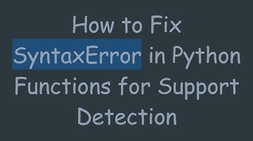 How to Fix SyntaxError in Python Functions for Support Detection