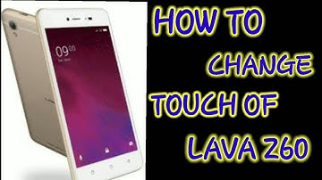 How to change touch of Lava Z60