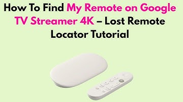 How To Find My Remote on Google TV Streamer 4K – Lost Remote Locator Tutorial