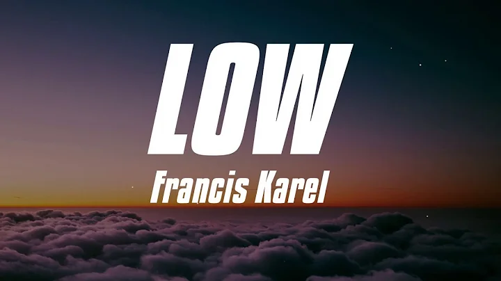 Francis Karel - Low (Lyrics)