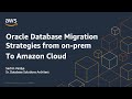 Amazon RDS Oracle Migration Strategies from on-prem to Amazon Cloud | AWS Events