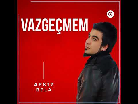 Arsız bela -Vazgeçmem