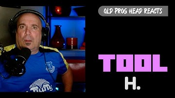 TOOL - H. (REACTION). OLD PROG HEAD REACTS TO MODERN PROG.