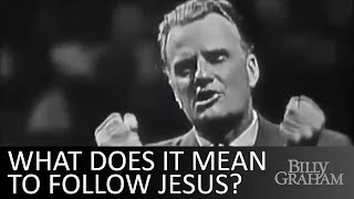 What does it mean to follow Jesus? - Billy Graham