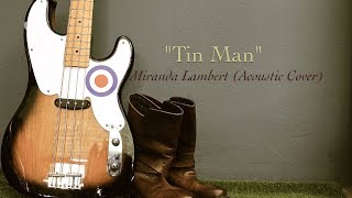 Video thumbnail of "Tin Man - Miranda Lambert (Acoustic Cover)"