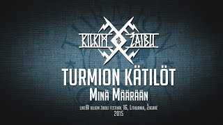TURMION KÄTILÖT - "Minä Määrään" - live at KILKIM ŽAIBU 16
