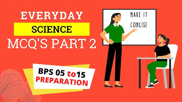EVERYDAY SCIENCE MCQS 2022 |BPS 5 TO 15 Preparation lectures |GENERAL SCIENCE MCQS| Make it concise