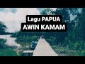 Awin Kamam (lirik) - Lagu sedih daerah Biak Papua