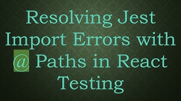 Resolving Jest Import Errors with @  Paths in React Testing