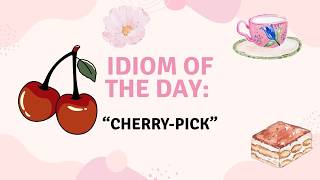 Cherry-Pick 🍒 What Does This Idiom Mean? | Funny English Idiom Explained