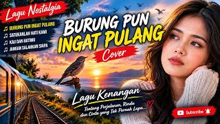 LAGU NOSTALGIA TERBAIK 2026 ❤️ Burung Pun Ingat Pulang, Satukanlah Hati Kami, Kau dan Hatimu