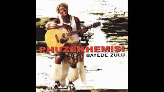 Phuzekhemisi : Bayede Zulu