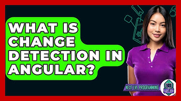 What Is Change Detection In Angular? - Next LVL Programming