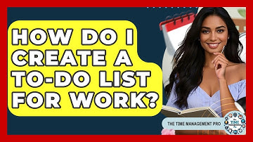 How Do I Create A To-Do List For Work? - The Time Management Pro