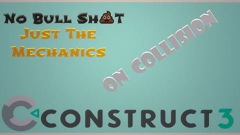 Mechanics Vault Episode 3 - On Collision - Construct 3