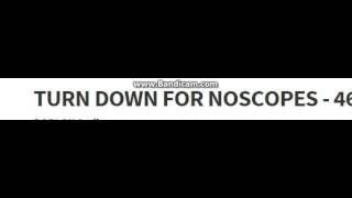 Turn Down For Noscopes