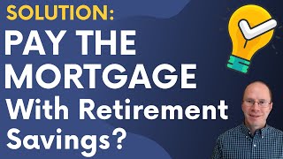 A SMART Way to Pay off the Mortgage With Retirement Savings