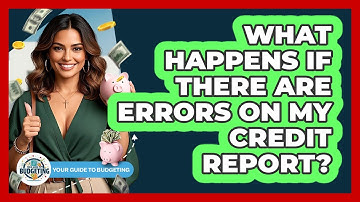 What Happens If There Are Errors On My Credit Report?