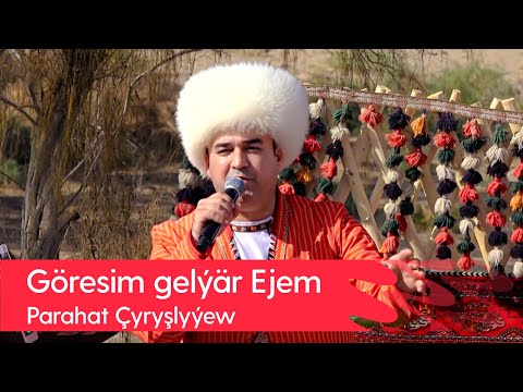 Parahat Chyryshlyyew - Goresim gelyar Ejem | 2022