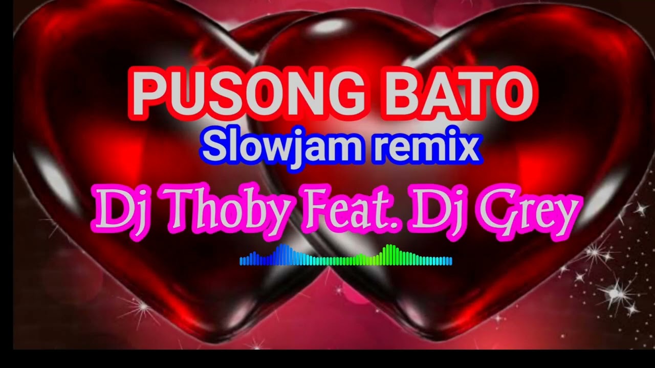 PUSONG BATO Slowjam remix Dj Thoby Feat. Dj Grey