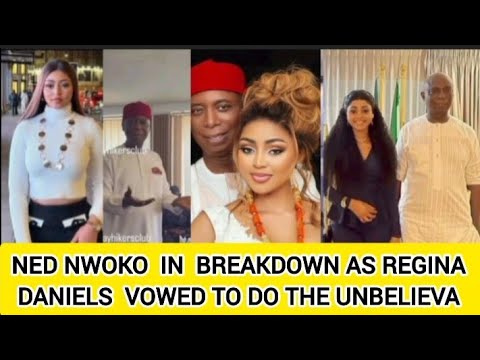 NED NWOKO IN BREAKDOWN AS REGINA DANIELS VOWED TO DO THE UNBELIEVA