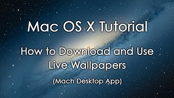 Mac OS X Tutorial: How to Download and Use Live Wallpapers (Mach Desktop)