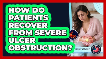 How Do Patients Recover From Severe Ulcer Obstruction? - Ulcer Support Network