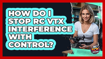 How Do I Stop RC VTX Interference With Control? - RC Toy Central