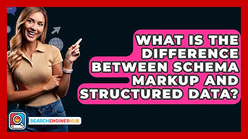 What Is The Difference Between Schema Markup And Structured Data? - SearchEnginesHub.com
