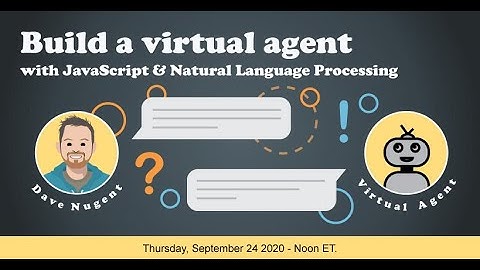 Build a Virtual Agent with JavaScript and Natural Language Processing by Dave Nugent