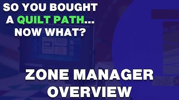 Zone Manager Overview: So You Bought a Quilt Path... Now What?