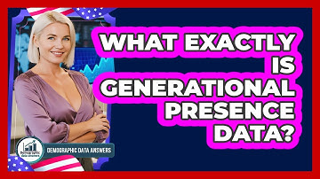 What Exactly Is Generational Presence Data?