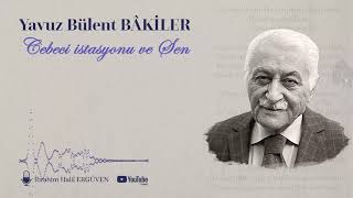 Yavuz Bülent Bâki̇ler - Cebeci Istasyonu Ve Sen