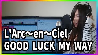 GOOD LUCK MY WAY / L'Arc〜en〜Ciel(cover)