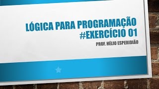 #01 Lógica para Programação - Algoritmos - Variáveis - VisualG - Exercícios Resolvidos