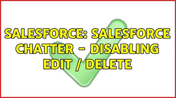 Salesforce: Salesforce Chatter - Disabling Edit / Delete