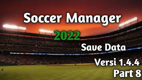 Soccer Manager 2022 Save Data Versi 1.4.4 Part 8