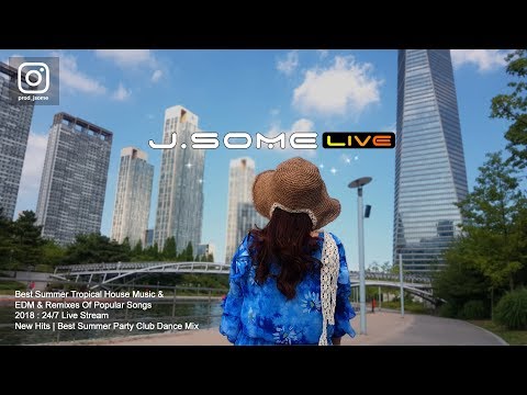 2018 Summer Tropical House Music , EDM , Remix Music Live Stream 24/7 Music Only