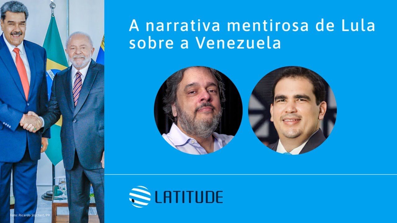 Latitude#28: A narrativa mentirosa de Lula sobre a Venezuela